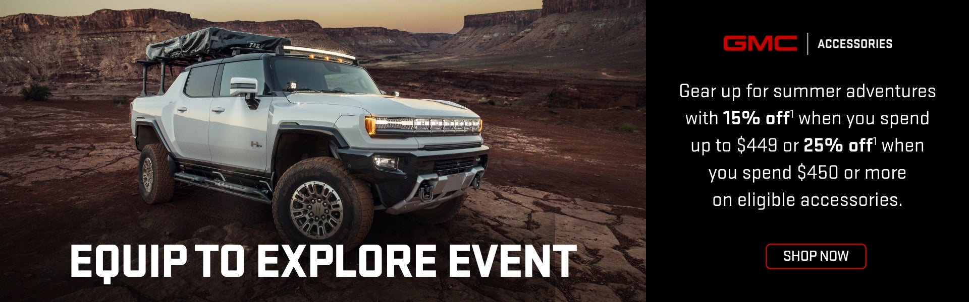 GMC Accessories
Equip to Explore Event
Gear up for summer adventure with 15% off when you spend u...