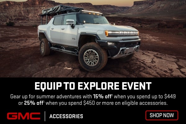 GMC Accessories
Equip to Explore Event
Gear up for summer adventure with 15% off when you spend u...
